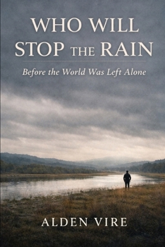 Who Will Stop The Rain: Before The World Was Left Alone (Echoes of the Past Cycle)