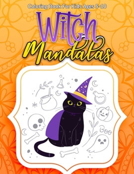 Witch Mandalas Coloring Book For Kids Ages 5-10: Halloween Coloring Book With 50 Big Detailed Fun Artworks To Color For Kids Toddlers And Adults Too Mandellas Way