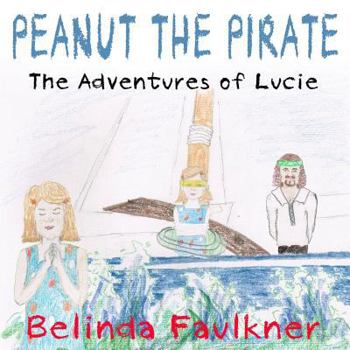 Peanut the Pirate: The Adventures of Lucie - Book #2 of the Adventures of Lucie