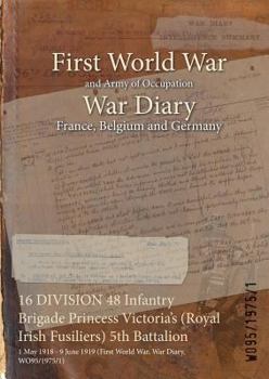 16 DIVISION 48 Infantry Brigade Princess Victoria's (Royal Irish Fusiliers) 5th Battalion: 1 May 1918 - 9 June 1919