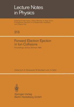 Forward Electron Ejection in Ion Collisions: Proceedings of a Symposium Held at the Physics Institute, University of Aarhus, Aarhus, Denmark, June 29-30, 1984