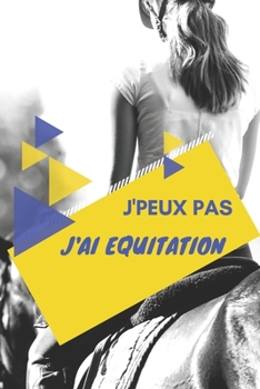 J'peux pas j'ai Equitation: Carnet de notes pour sportif / sportive  passionné(e) | 124 pages lignées | format 15,24 x 22,89 cm (French Edition)