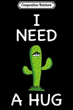 Paperback Composition Notebook: I Need A Hug Cute Funny Cactus Journal/Notebook Blank Lined Ruled 6x9 100 Pages Book