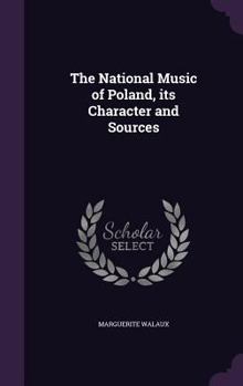 Hardcover The National Music of Poland, its Character and Sources Book