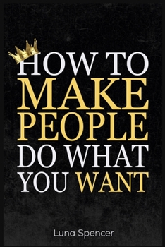 Paperback How to Make People Do What You Want Book