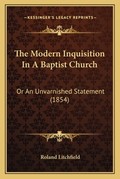 Paperback The Modern Inquisition In A Baptist Church: Or An Unvarnished Statement (1854) Book