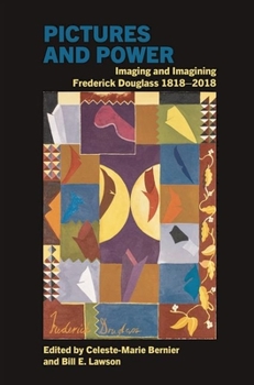 Pictures and Power: Imaging and Imagining Frederick Douglass 1818-2018 (Liverpool Studies in International Slavery LUP)