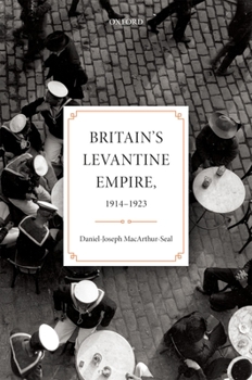 Hardcover Britain's Levantine Empire, 1914-1923 Book
