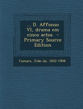 Paperback ... D. Affonso VI, drama em cinco actos [Portuguese] Book