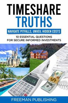 Paperback Timeshare Truths: Navigate Pitfalls, Unveil Hidden Costs, 10 Essential Questions for Secure Informed Investments Book
