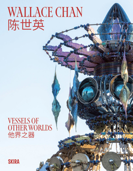 Hardcover Wallace Chan: Vessels of Other Worlds Book