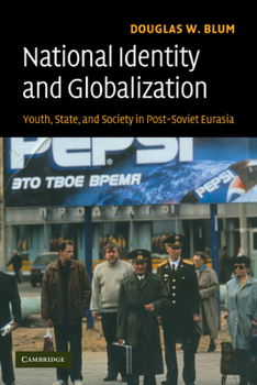 Paperback National Identity and Globalization: Youth, State, and Society in Post-Soviet Eurasia Book