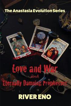 Love and War — and Eternally Damning Prophecies (The Anastasia Evolution Series) - Book #1 of the Anastasia Evolution