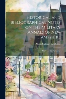 Paperback Historical and Bibliographical Notes on the Military Annals of New Hampshire: With Special Reference Book