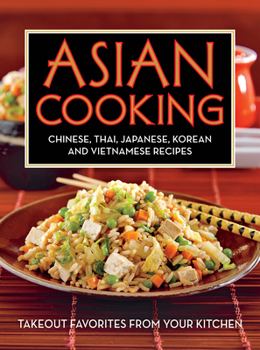 Paperback Asian Cooking: Chinese, Thai, Japanese, Korean and Vietnamese Recipes: Takeout Favorites from Your Kitchen Book