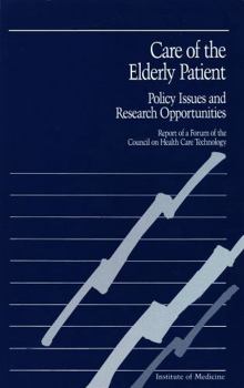 Care of the Elderly Patient: Policy Issues and Research Opportunities (Report of a Forum of the Council on Health Care Technology)