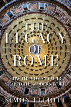 Hardcover The Legacy of Rome: How the Roman Empire Shaped the Modern World Book