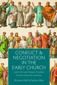 Hardcover Conflict and Negotiation in the Early Church: Letters from Late Antiquity, Translated from the Greek, Latin, and Syriac Book
