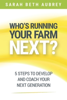 Paperback Who's Running Your Farm Next?: 5 Steps to Develop and Coach Your Next Generation Book