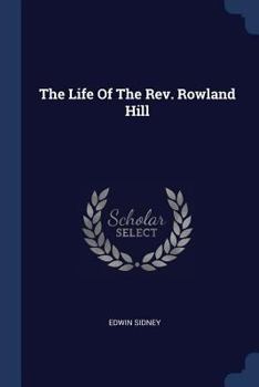 Paperback The Life Of The Rev. Rowland Hill Book