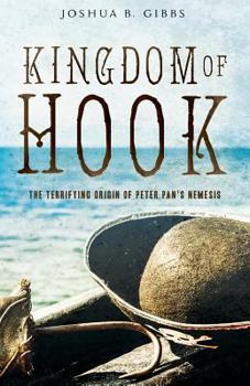 Paperback Kingdom of Hook: The Terrifying Origin of Peter Pan's Nemesis Book