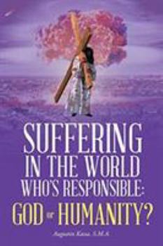 Paperback Suffering in the World: Who's Responsible, God or Humanity? Book