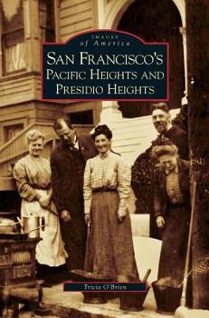 San Francisco's Pacific Heights and Presidio Heights (Images of America: California) - Book  of the Images of America: San Francisco