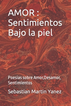 Paperback Amor: Sentimientos Bajo la piel: Poesias sobre Amor, Desamor, Sentimientos [Spanish] Book