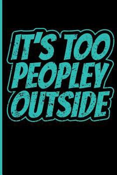 It's Too Peopley Outside : Introvert Notebook