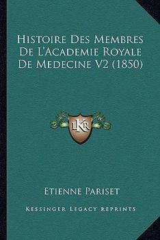 Paperback Histoire Des Membres De L'Academie Royale De Medecine V2 (1850) [French] Book