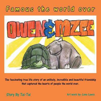 Paperback Famous the World Over Owen&mzee: The Fascinating True Life Story of an Unlikely, Incredible and Beautiful Friendship That Captured the Hearts of Peopl Book