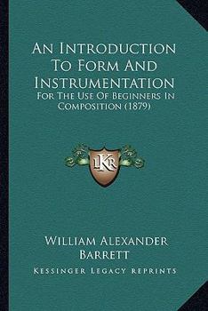 Paperback An Introduction To Form And Instrumentation: For The Use Of Beginners In Composition (1879) Book