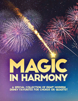 Magic in Harmony : A Special Collection of Eight Modern Disney Favorites for Chorus or Quartet
