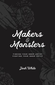 Paperback Makers and Monsters: Finding Your Inner Artist. Fighting Your Inner Critic. Book