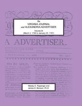 Paperback The Virginia Journal and Alexandria Advertiser, Volume III, (March 2, 1786 to January 25, 1787) Book