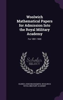 Hardcover Woolwich Mathematical Papers for Admission Into the Royal Military Academy: For 1891-1900 Book