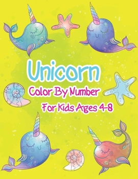 Unicorn Color By Number For Kids Ages 4-8: Unicorn Color By Number Coloring Book for Kids and Holiday Activity Books for Kids (Unicorn Books for Kids)