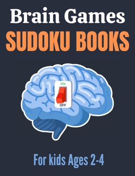 Paperback Brain Games Sudoku books for kids Ages 2-4: A Unique Sudoku Puzzles Brain Books 2-4 3-5 Great Workbook for Games, Puzzles, Problem-Solving and Critica Book