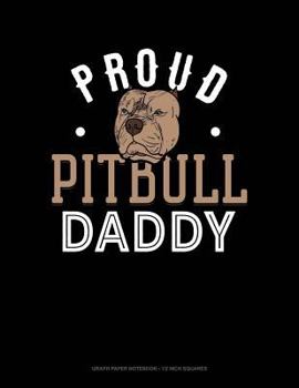 Paperback Proud Pitbull Daddy: Graph Paper Notebook - 1/2 Inch Squares Book