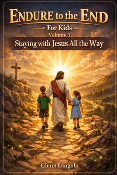 Endure to the End — For Kids: Volume 3: Staying Faithful All the Way to the End (4)
