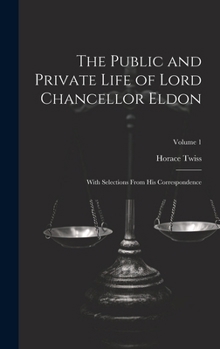 Hardcover The Public and Private Life of Lord Chancellor Eldon: With Selections From His Correspondence; Volume 1 Book