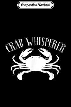 Composition Notebook: Crab Whisperer Dungenesss Lover Graphic  Journal/Notebook Blank Lined Ruled 6x9 100 Pages