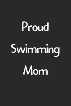 Proud Swimming Mom: Lined Journal, 120 Pages, 6 x 9, Funny Swimming Gift Idea, Black Matte Finish (Proud Swimming Mom Journal)