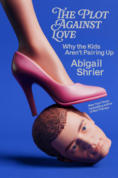 Hardcover The Plot Against Love: Why the Kids Aren't Pairing Up Book