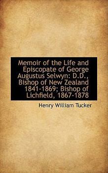 Memoir of the Life and Episcopate of George Augustus Selwyn : D. D. , Bishop of New Zealand 1841-1869;