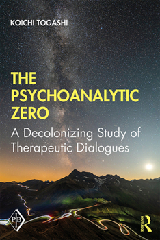 Paperback The Psychoanalytic Zero: A Decolonizing Study of Therapeutic Dialogues Book