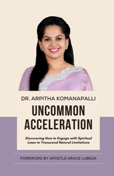 Paperback Uncommon Acceleration: Discovering How To Engage With Spiritual Laws To Transcend Limitations Book