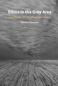 Hardcover Ethics in the Gray Area: A Gradualist Theory of Right and Wrong Book