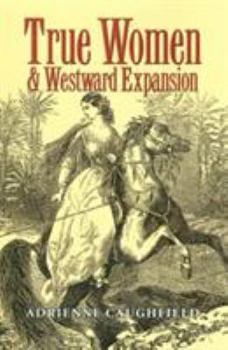 Hardcover True Women and Westward Expansion Book