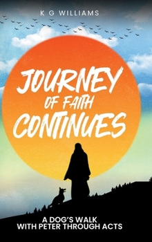 JOURNEY OF FAITH CONTINUES: A DOG’S WALK WITH PETER THROUGH ACTS